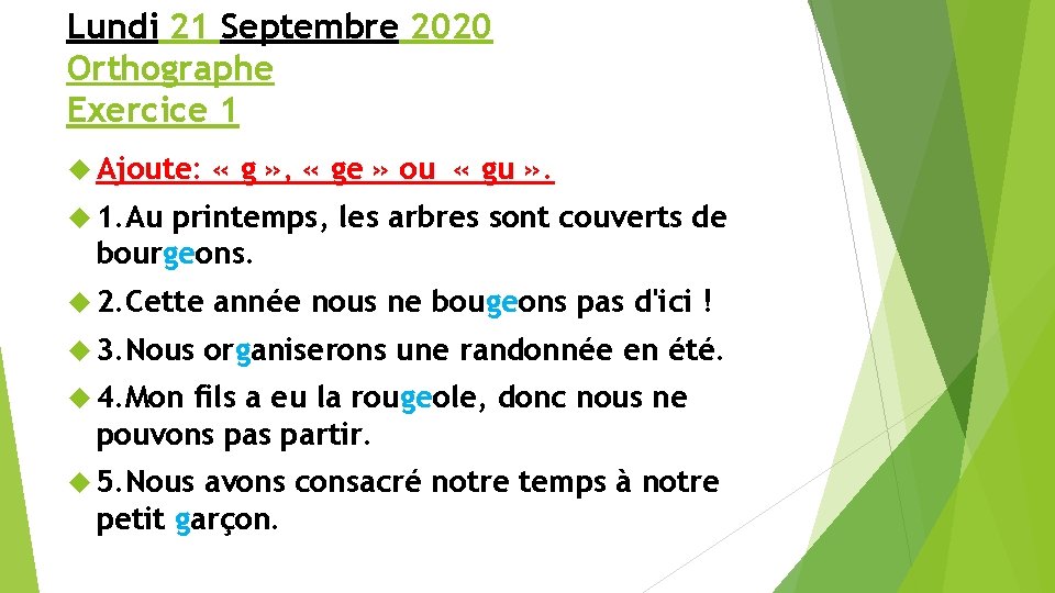 Lundi 21 Septembre 2020 Orthographe Exercice 1 Ajoute: « g » , « ge