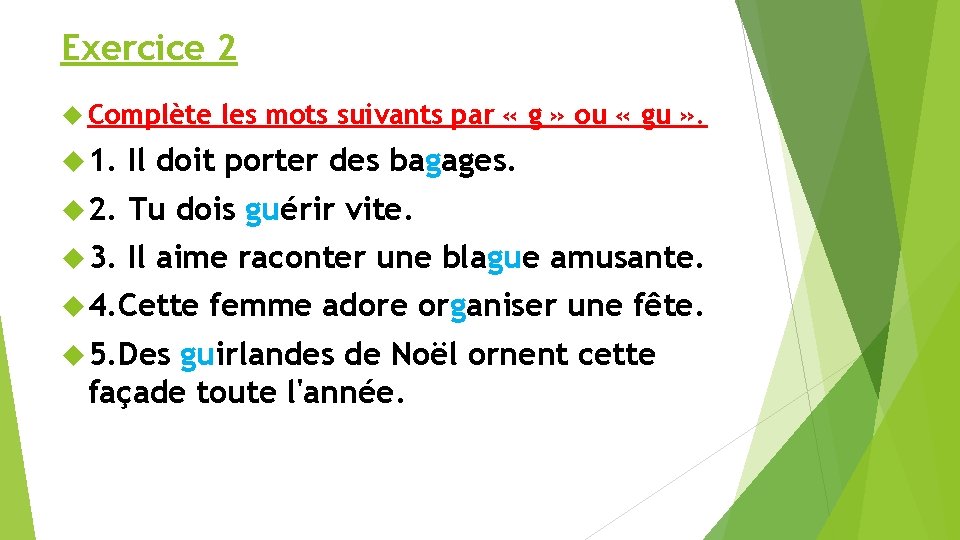 Exercice 2 Complète les mots suivants par « g » ou « gu »