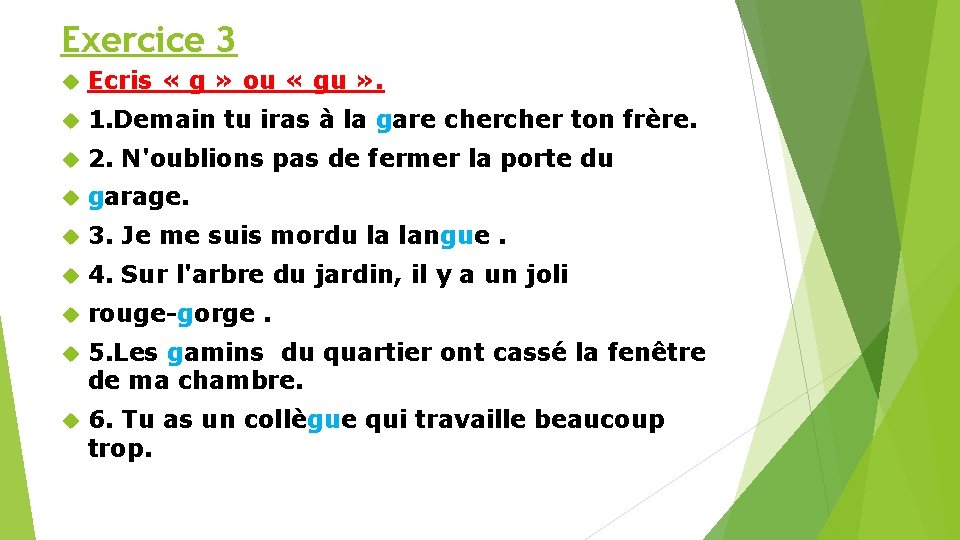 Exercice 3 Ecris « g » ou « gu » . 1. Demain tu