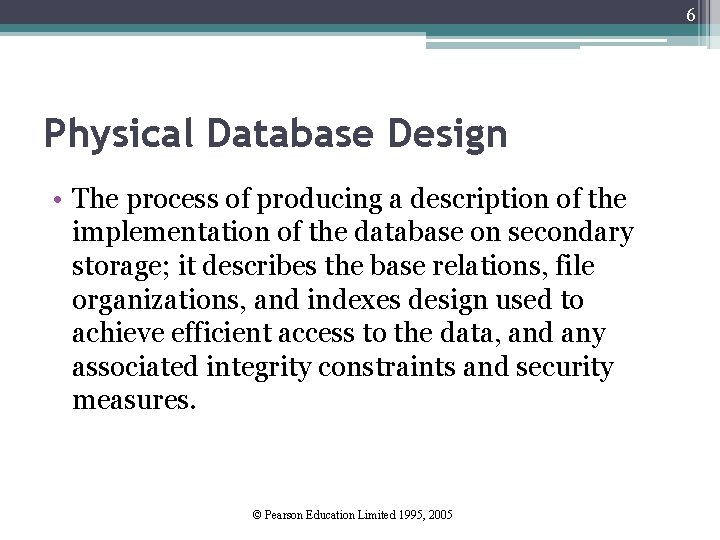 6 Physical Database Design • The process of producing a description of the implementation