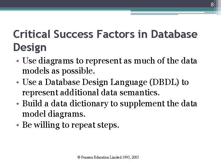 8 Critical Success Factors in Database Design • Use diagrams to represent as much