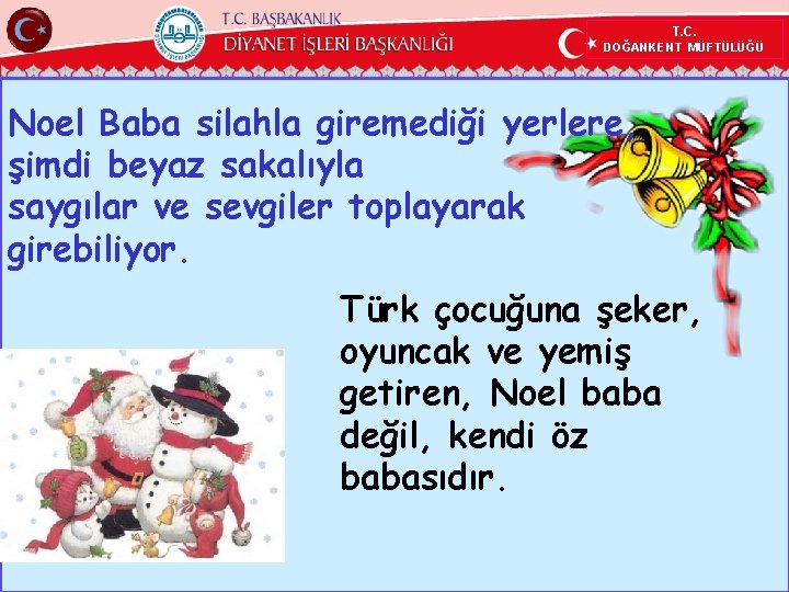 T. C. DOĞANKENT MÜFTÜLÜĞÜ Noel Baba silahla giremediği yerlere, şimdi beyaz sakalıyla saygılar ve