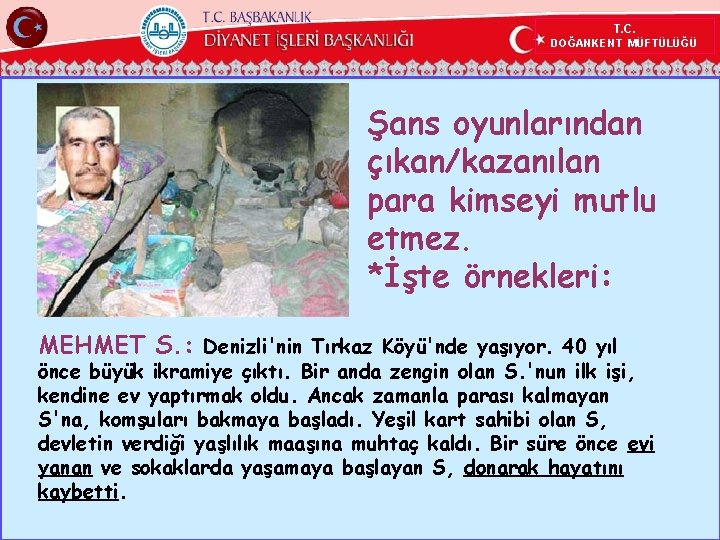 T. C. DOĞANKENT MÜFTÜLÜĞÜ Şans oyunlarından çıkan/kazanılan para kimseyi mutlu etmez. *İşte örnekleri: MEHMET