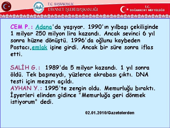 T. C. DOĞANKENT MÜFTÜLÜĞÜ CEM P. : Adana'da yaşıyor. 1990'ın yılbaşı çekilişinde 1 milyar