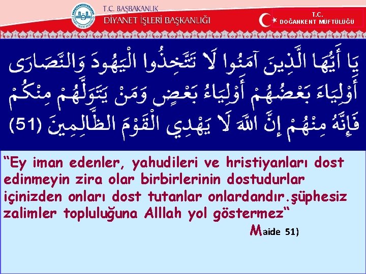 T. C. DOĞANKENT MÜFTÜLÜĞÜ “Ey iman edenler, yahudileri ve hristiyanları dost edinmeyin zira olar