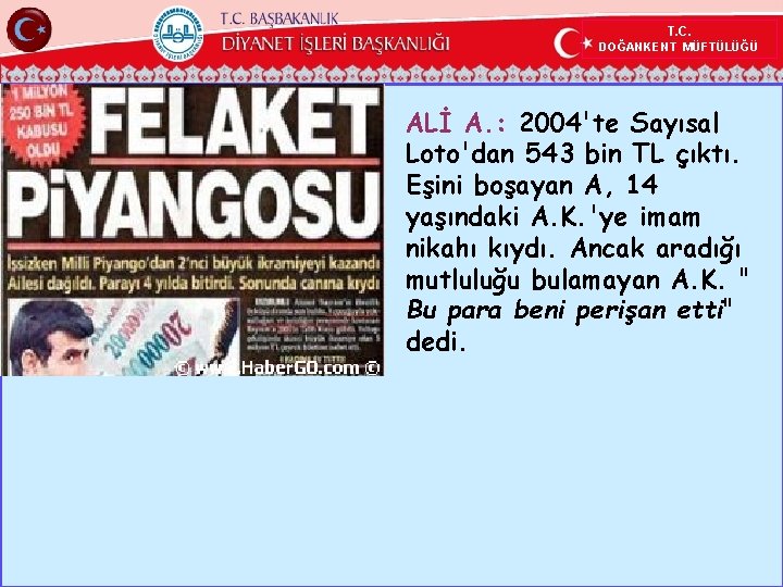 T. C. DOĞANKENT MÜFTÜLÜĞÜ ALİ A. : 2004'te Sayısal Loto'dan 543 bin TL çıktı.