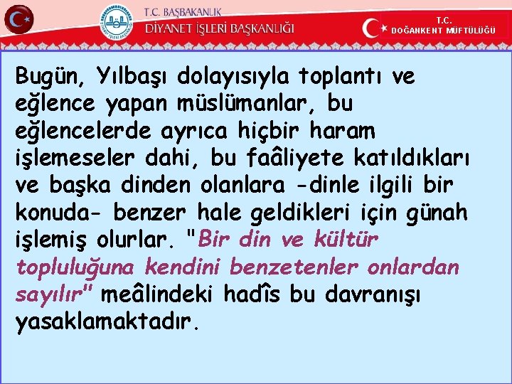 T. C. DOĞANKENT MÜFTÜLÜĞÜ Bugün, Yılbaşı dolayısıyla toplantı ve eğlence yapan müslümanlar, bu eğlencelerde