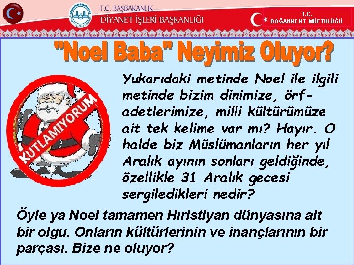 T. C. DOĞANKENT MÜFTÜLÜĞÜ Yukarıdaki metinde Noel ile ilgili metinde bizim dinimize, örfadetlerimize, milli