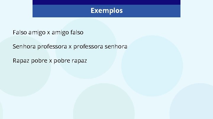 Chat! Vamos conversar! Exemplos Falso amigo x amigo falso Senhora professora x professora senhora