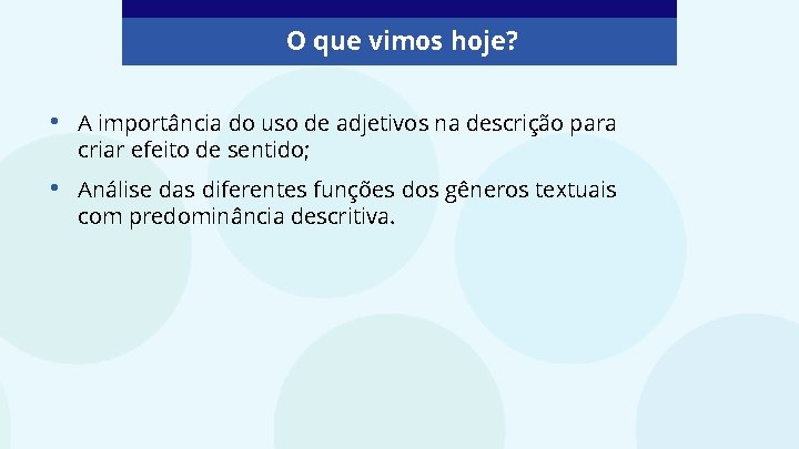 O que vimos hoje? • A importância do uso de adjetivos na descrição para