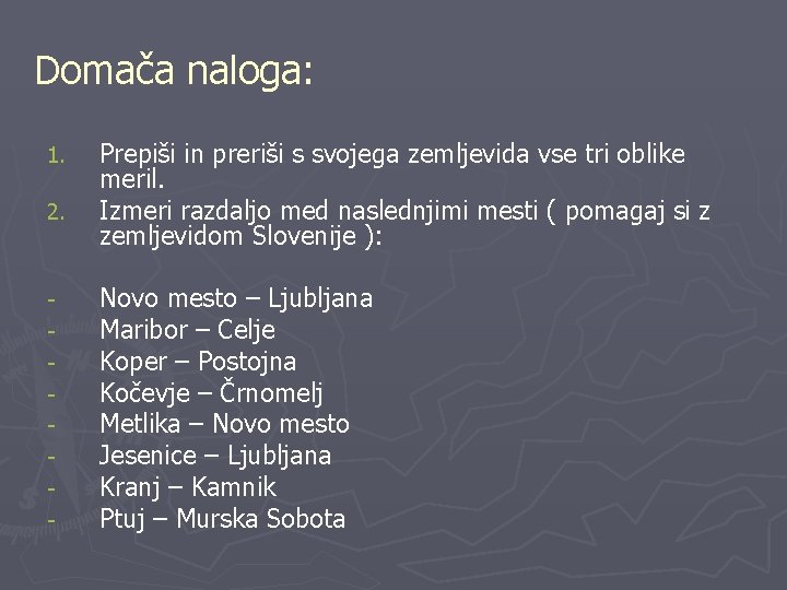 Domača naloga: 1. 2. - Prepiši in preriši s svojega zemljevida vse tri oblike