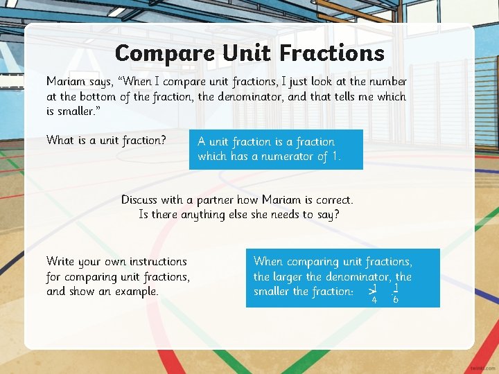 Compare Unit Fractions Mariam says, “When I compare unit fractions, I just look at