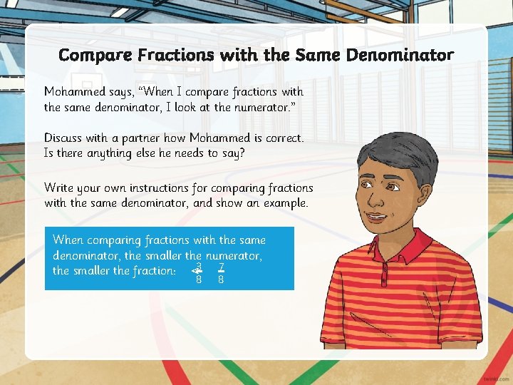 Compare Fractions with the Same Denominator Mohammed says, “When I compare fractions with the