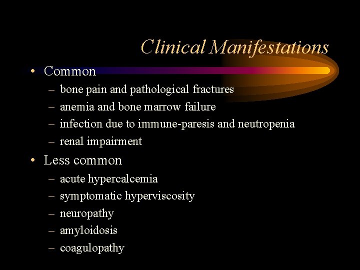 Clinical Manifestations • Common – – bone pain and pathological fractures anemia and bone