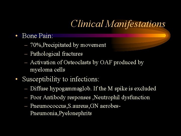 Clinical Manifestations • Bone Pain: – 70%, Precipitated by movement – Pathological fractures –