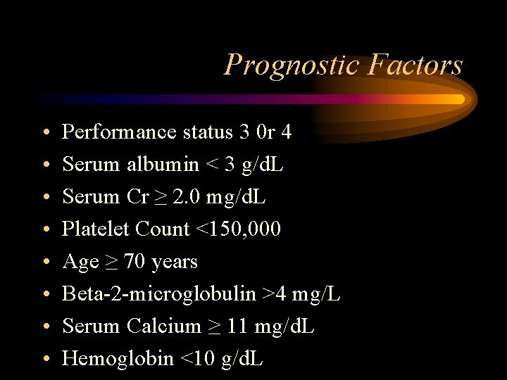 Prognostic Factors • • Performance status 3 0 r 4 Serum albumin < 3