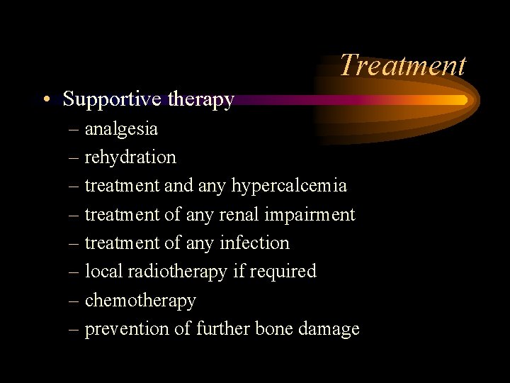 Treatment • Supportive therapy – analgesia – rehydration – treatment and any hypercalcemia –