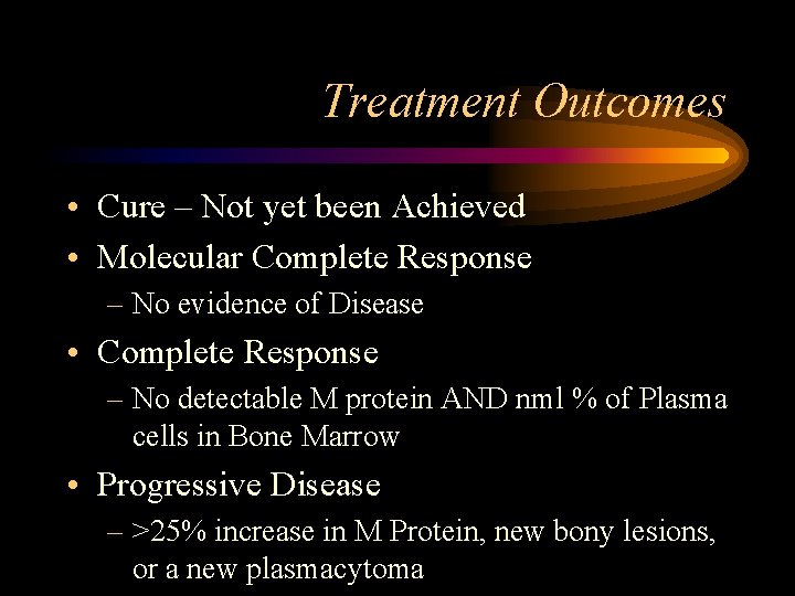 Treatment Outcomes • Cure – Not yet been Achieved • Molecular Complete Response –