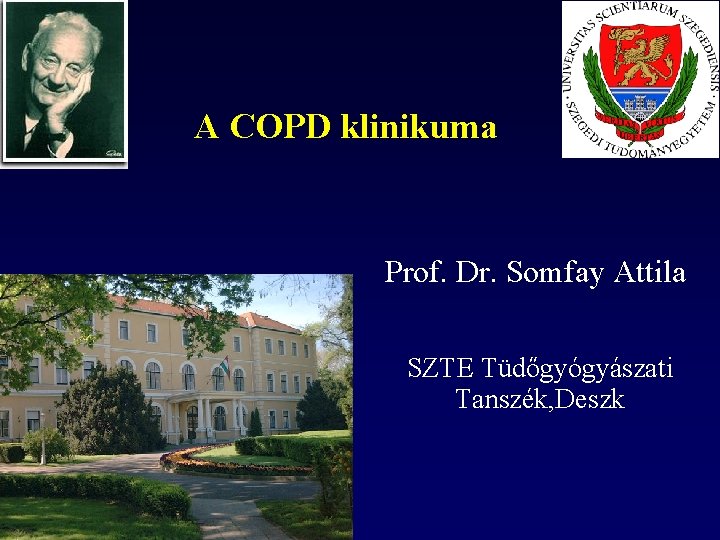 A COPD klinikuma Prof. Dr. Somfay Attila SZTE Tüdőgyógyászati Tanszék, Deszk 