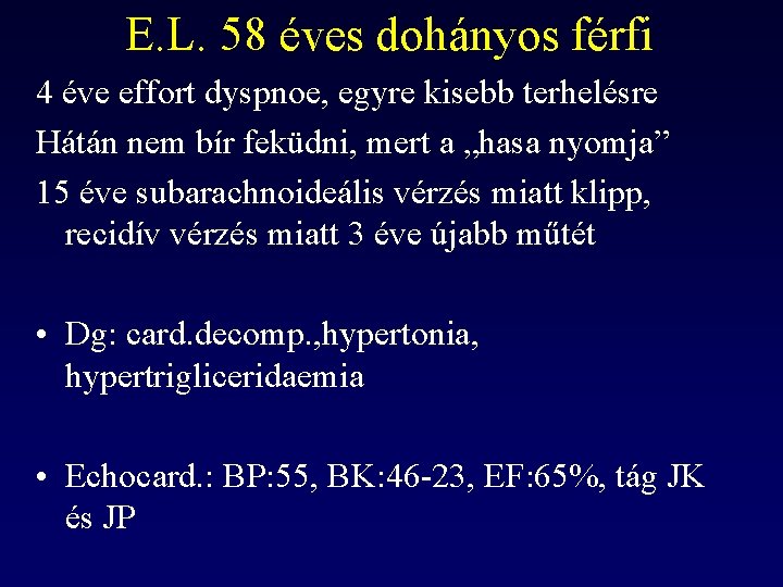 E. L. 58 éves dohányos férfi 4 éve effort dyspnoe, egyre kisebb terhelésre Hátán