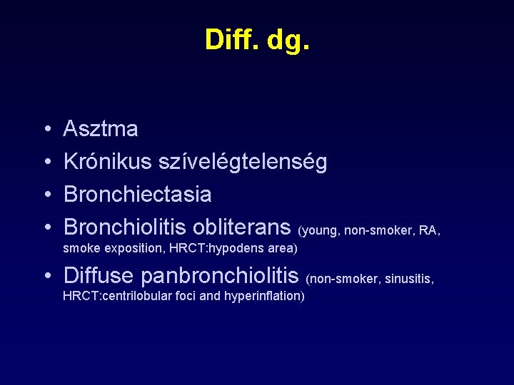 Diff. dg. • • Asztma Krónikus szívelégtelenség Bronchiectasia Bronchiolitis obliterans (young, non-smoker, RA, smoke