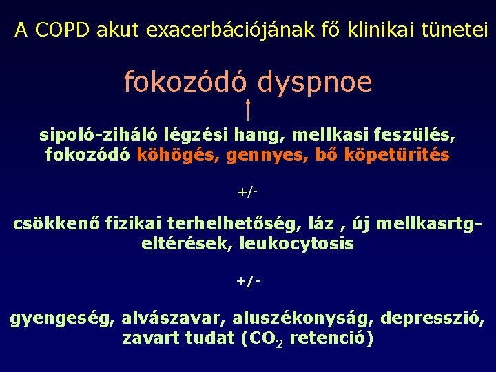 A COPD akut exacerbációjának fő klinikai tünetei fokozódó dyspnoe sipoló-ziháló légzési hang, mellkasi feszülés,