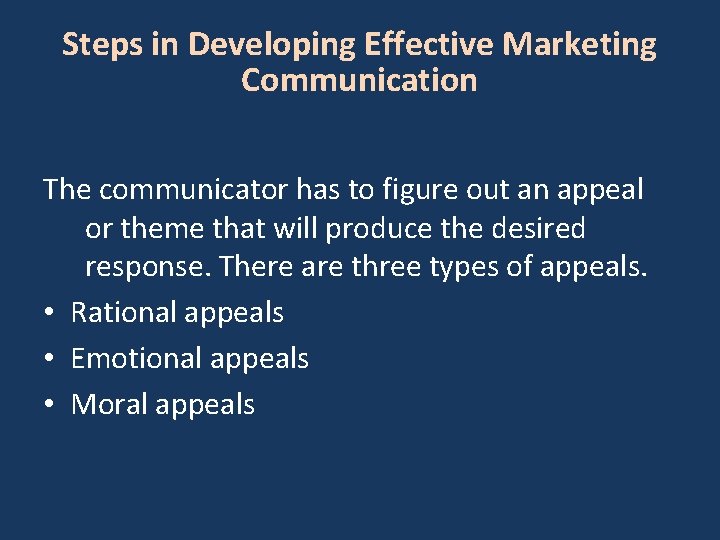Steps in Developing Effective Marketing Communication The communicator has to figure out an appeal