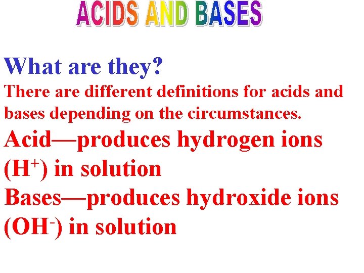 What are they? There are different definitions for acids and bases depending on the