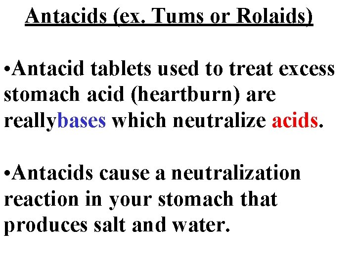 Antacids (ex. Tums or Rolaids) • Antacid tablets used to treat excess stomach acid
