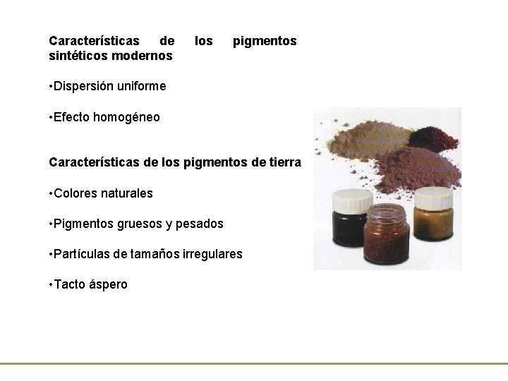 Características de sintéticos modernos los pigmentos • Dispersión uniforme • Efecto homogéneo Características de