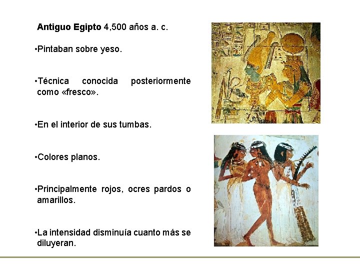 Antiguo Egipto 4, 500 años a. c. • Pintaban sobre yeso. • Técnica conocida