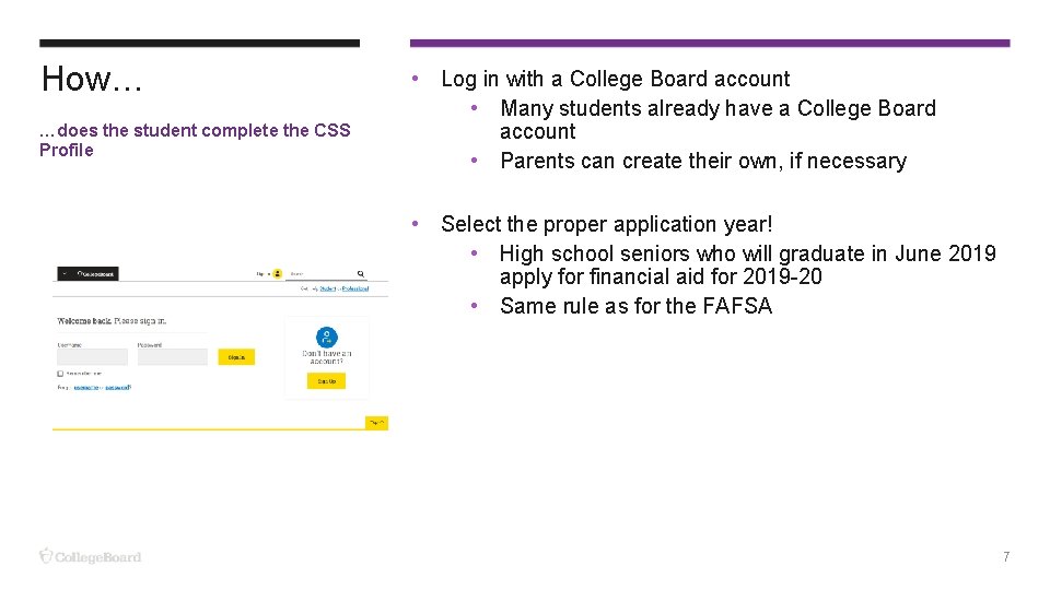 How… …does the student complete the CSS Profile • Log in with a College