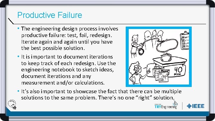 Productive Failure • The engineering design process involves productive failure: test, fail, redesign. Iterate