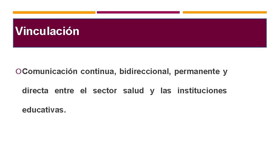 Vinculación Comunicación continua, bidireccional, permanente y directa entre el sector salud y las instituciones