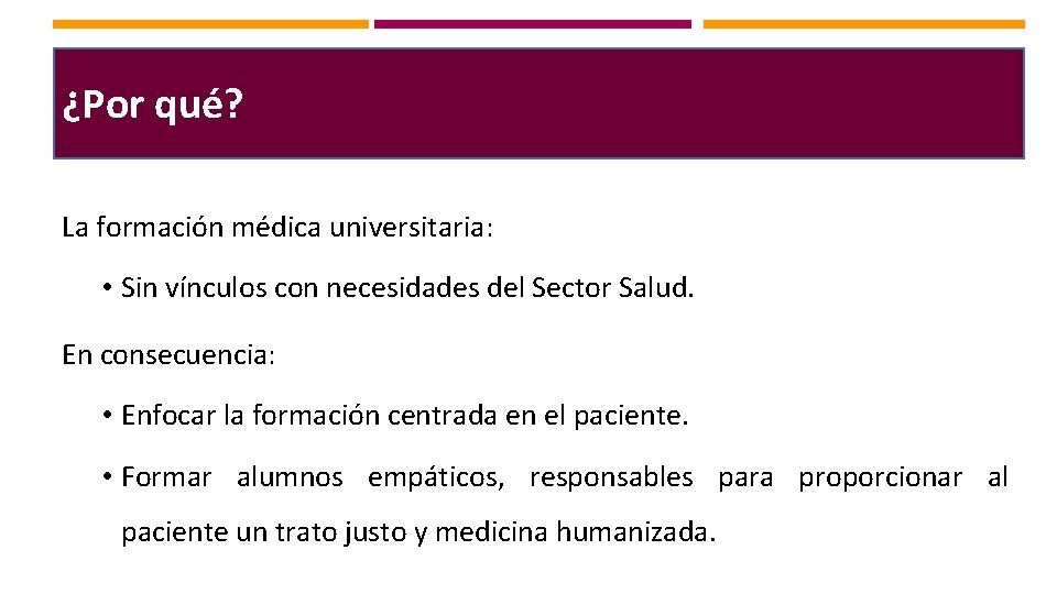 ¿Por qué? La formación médica universitaria: • Sin vínculos con necesidades del Sector Salud.