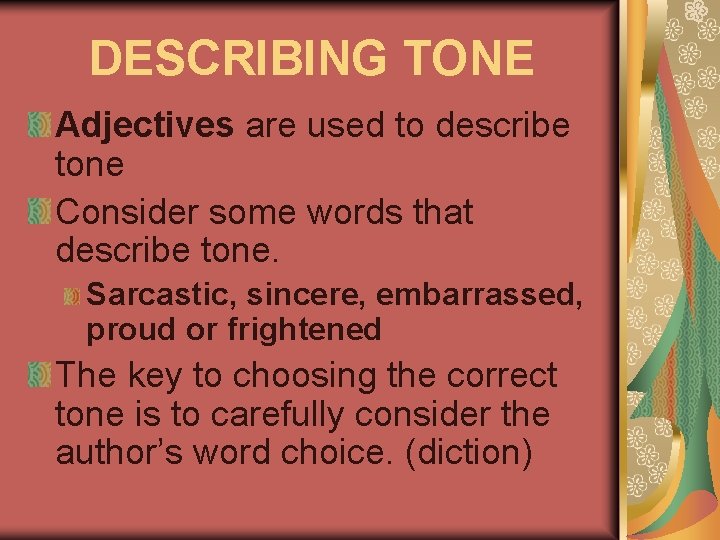 DESCRIBING TONE Adjectives are used to describe tone Consider some words that describe tone.