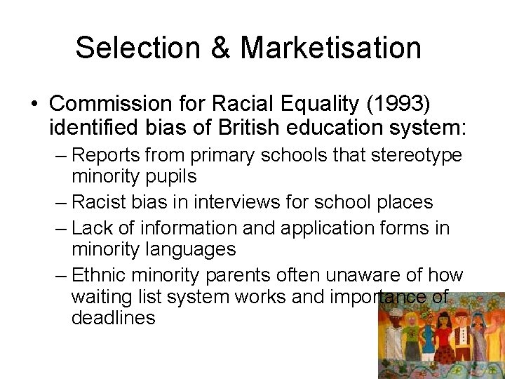 Selection & Marketisation • Commission for Racial Equality (1993) identified bias of British education