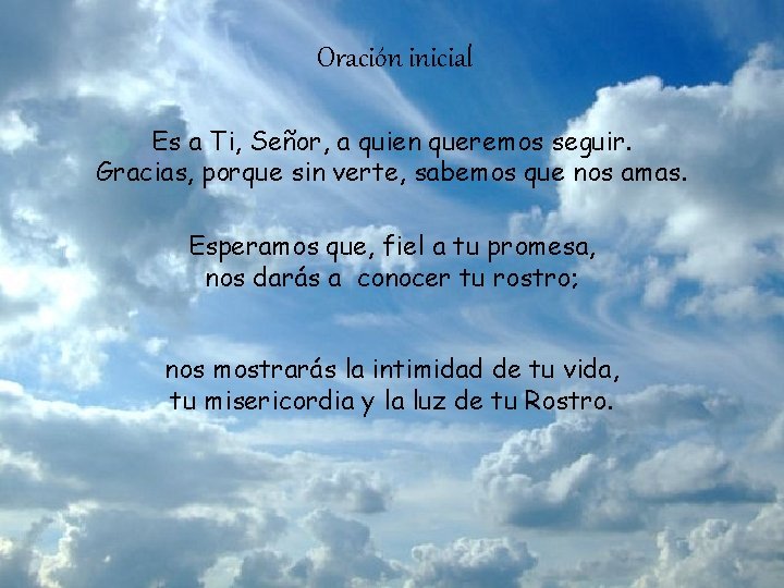 Oración inicial Es a Ti, Señor, a quien queremos seguir. Gracias, porque sin verte,