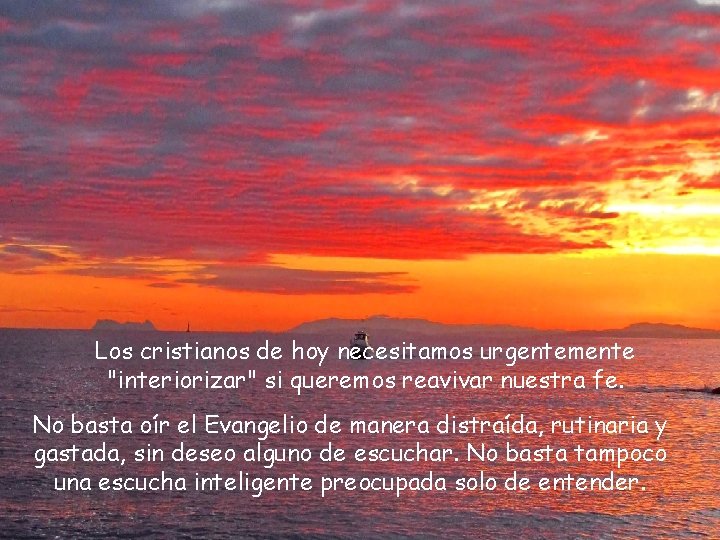 Los cristianos de hoy necesitamos urgentemente "interiorizar" si queremos reavivar nuestra fe. No basta