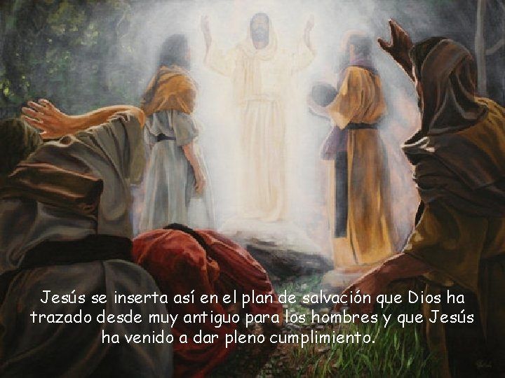 Jesús se inserta así en el plan de salvación que Dios ha trazado desde