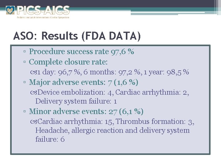 ASO: Results (FDA DATA) ▫ Procedure success rate 97, 6 % ▫ Complete closure