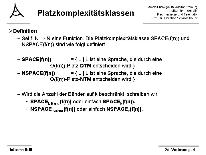 Platzkomplexitätsklassen Albert-Ludwigs-Universität Freiburg Institut für Informatik Rechnernetze und Telematik Prof. Dr. Christian Schindelhauer ØDefinition