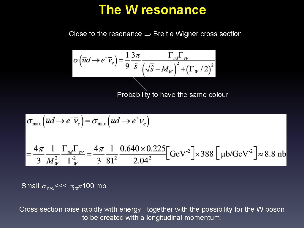 The W resonance Close to the resonance Breit e Wigner cross section Probability to