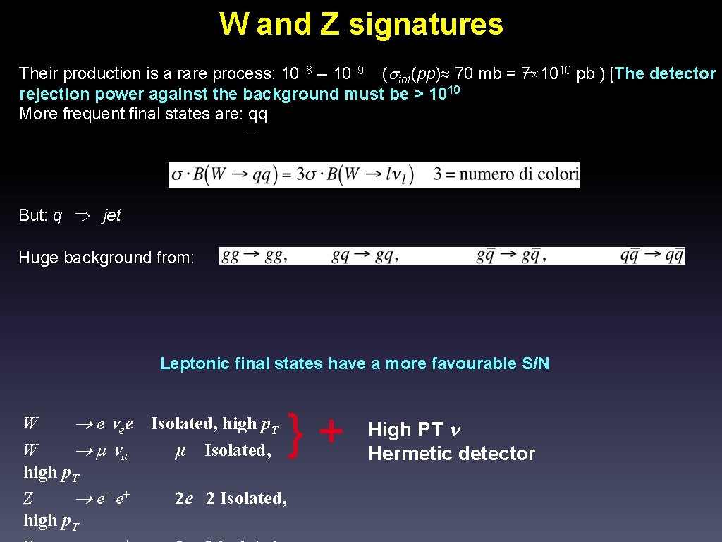W and Z signatures Their production is a rare process: 10– 8 -- 10–