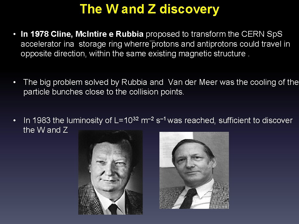 The W and Z discovery • In 1978 Cline, Mc. Intire e Rubbia proposed