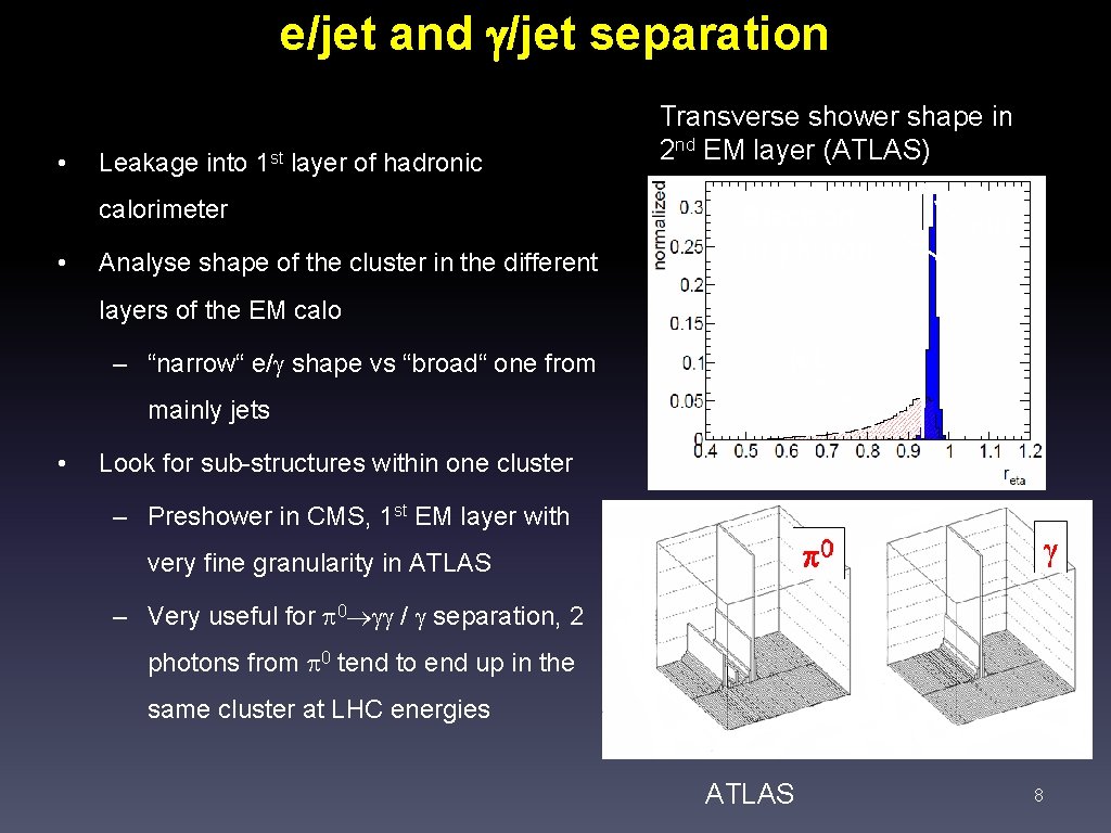 e/jet and /jet separation • Leakage into 1 st layer of hadronic calorimeter •