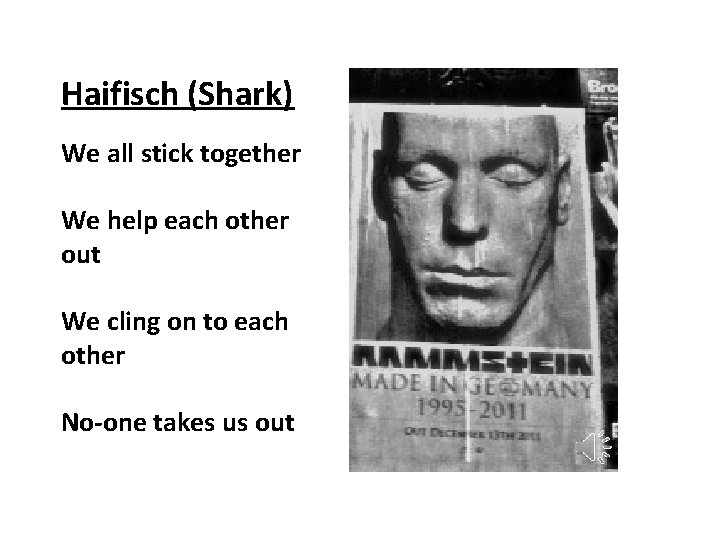 Haifisch (Shark) We all stick together We help each other out We cling on