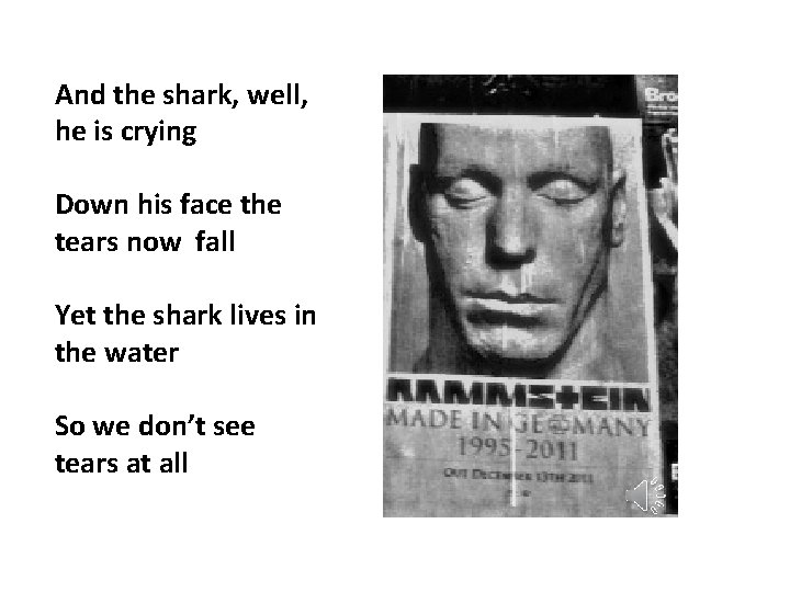 And the shark, well, he is crying Down his face the tears now fall