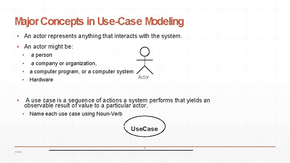 Major Concepts in Use-Case Modeling ▪ An actor represents anything that interacts with the