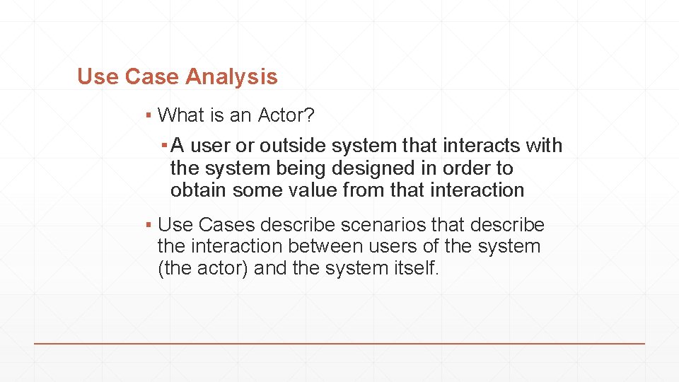 Use Case Analysis ▪ What is an Actor? ▪ A user or outside system